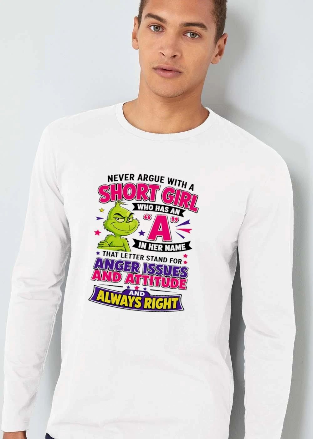 Never Argue With A Short Girl Who Has An In Her Name Anger Issues Attitude Always Right Green Grinch Cartoon shirt
