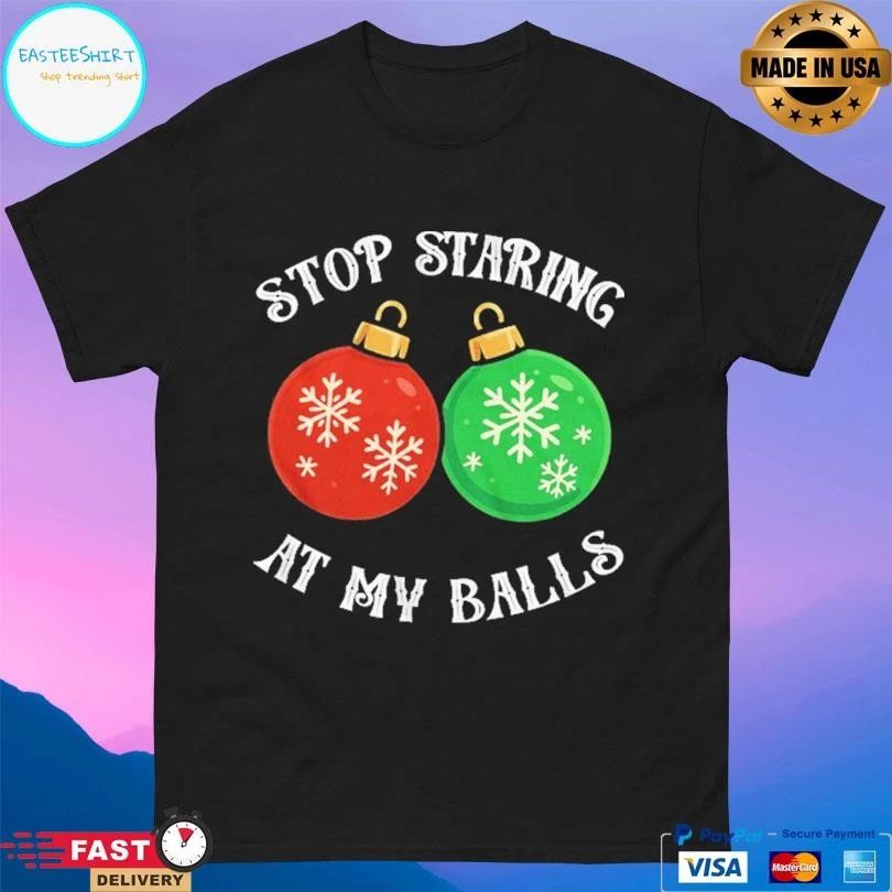 Stop Staring At My Balls Ornaments Christmas 2025 T-shirts