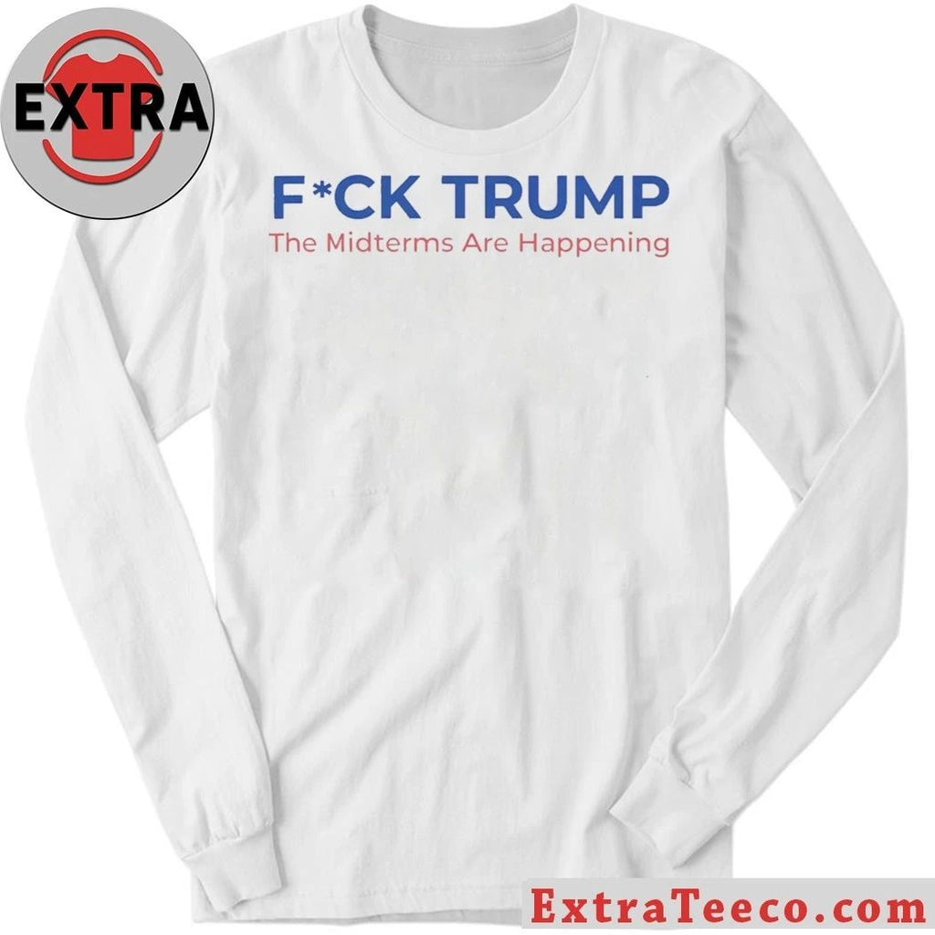 Fuck Trump The Midterms Are Happening Shirt