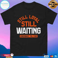 Still Loyal Still Waiting Cincinnati ‘Til I Die Football T-shirts