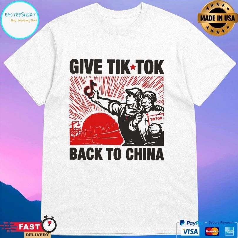 Give Tik Tok Tech Back To China T-shirts