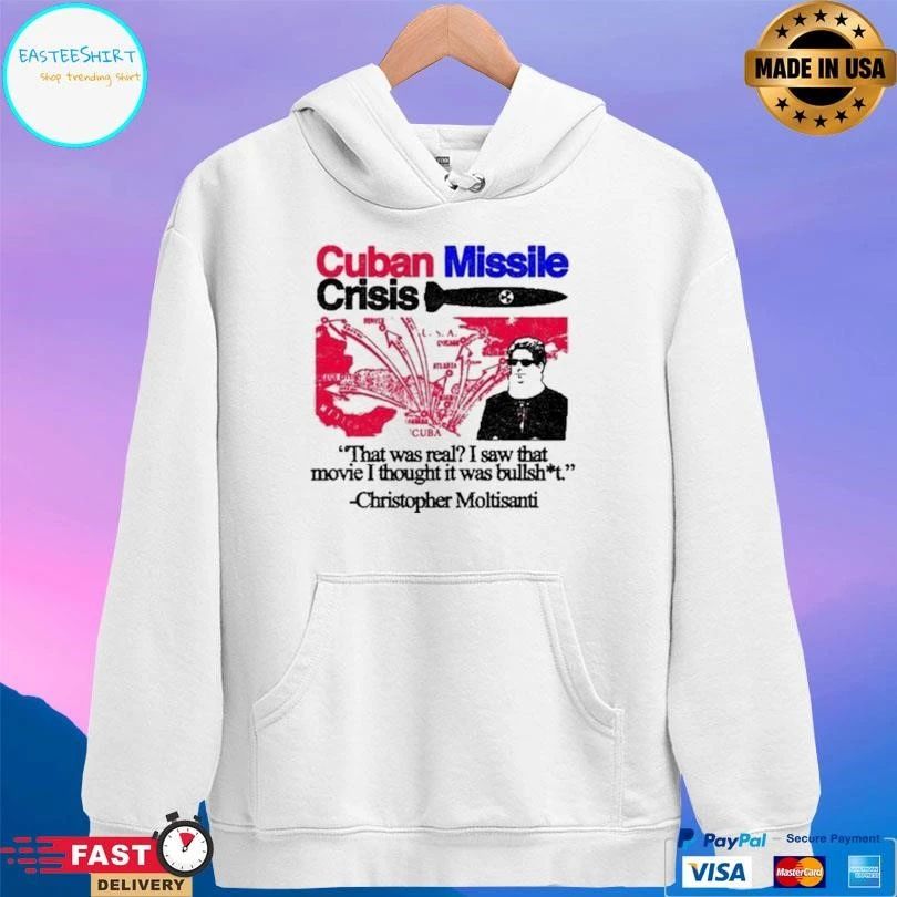 Cuban Missile Crisis That Was Real I Saw That Movie I Thought It Was Bullshit Christopher Moltisanti T-shirts