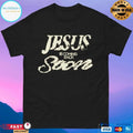 Jesus Is Coming Back Soon T-shirts