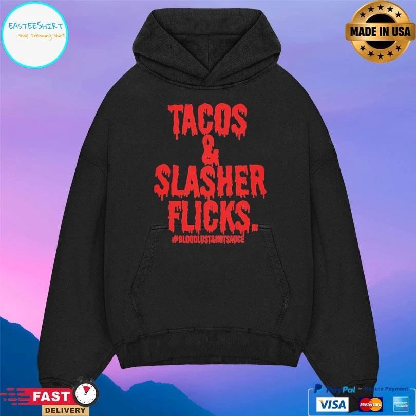 Tacos And Slasher Flicks Bloodlust And Hot Sauce T-shirts