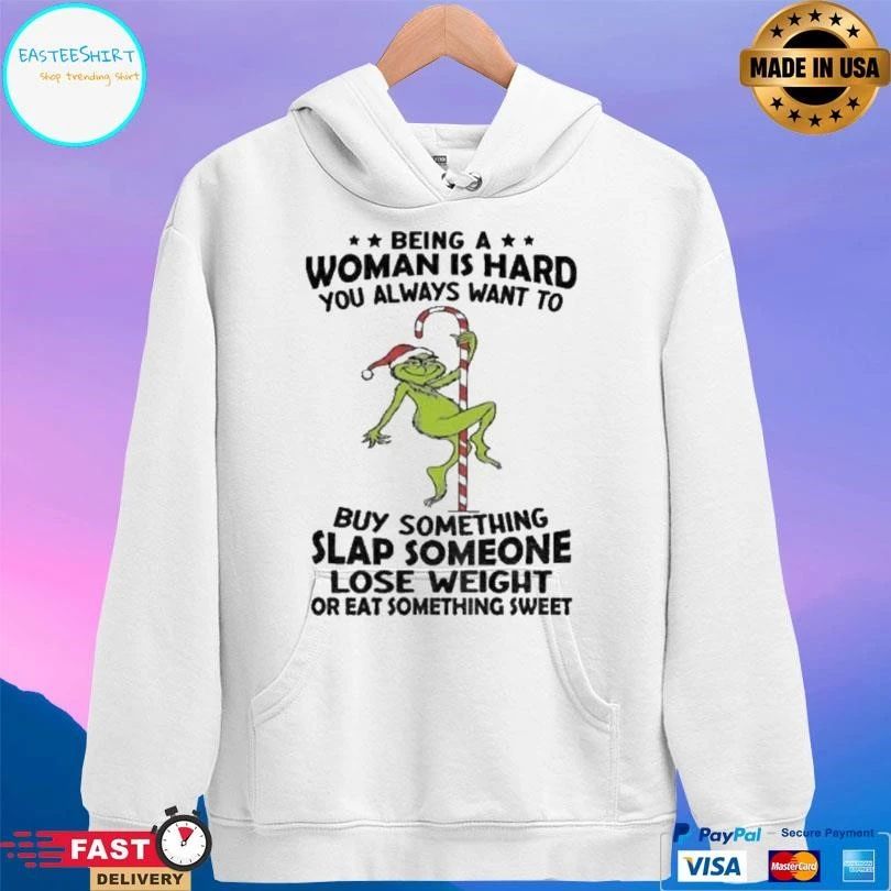 Grinch Being A Woman Is Hard You Always Want To Buy Something Slap Someone Lose Weight Christmas 2025 T-shirts