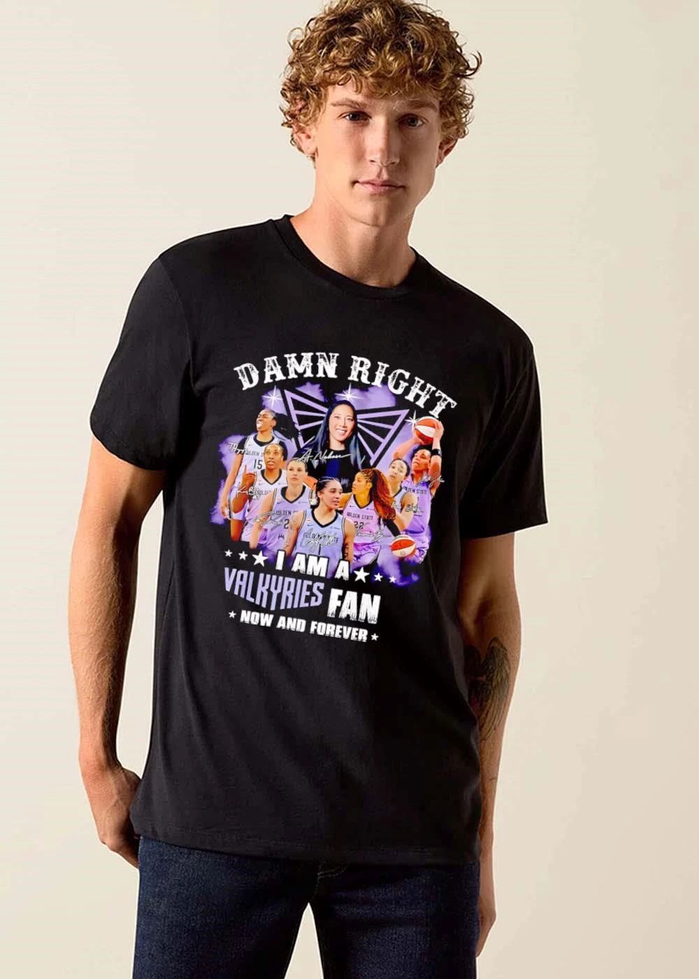 Golden State WNBA Damn Right I Am A Valkyries Fan Now And Forever shirt
