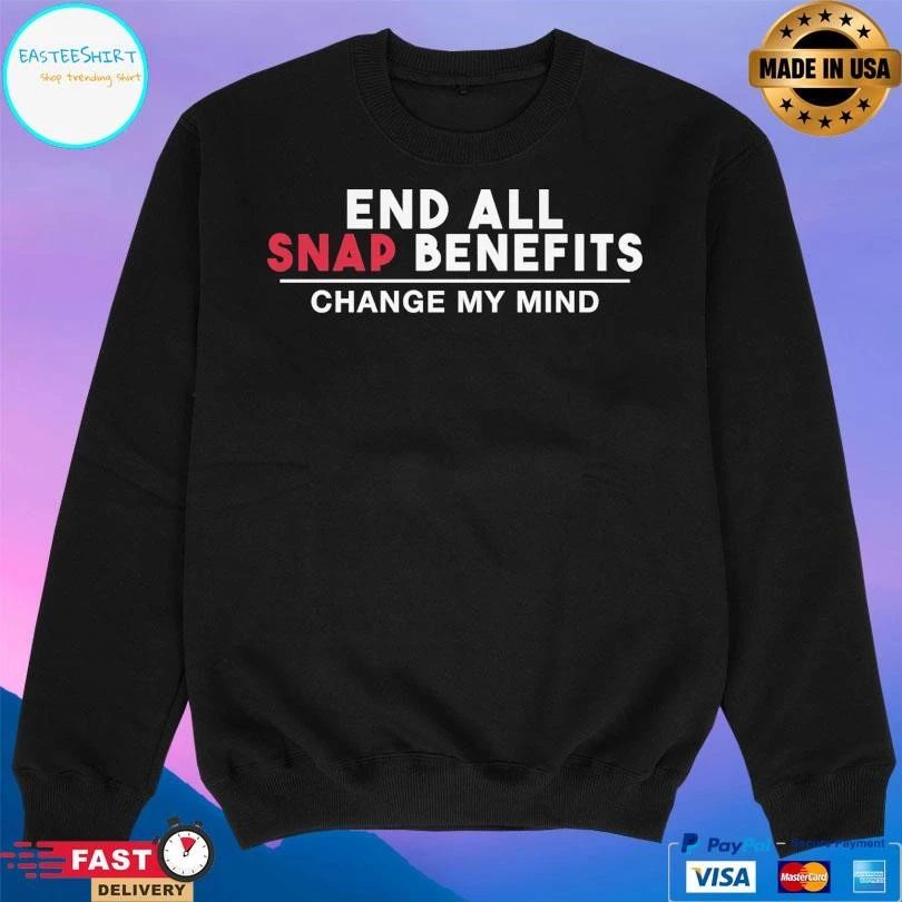 End All Snap Benefits Change My Mind T-shirts