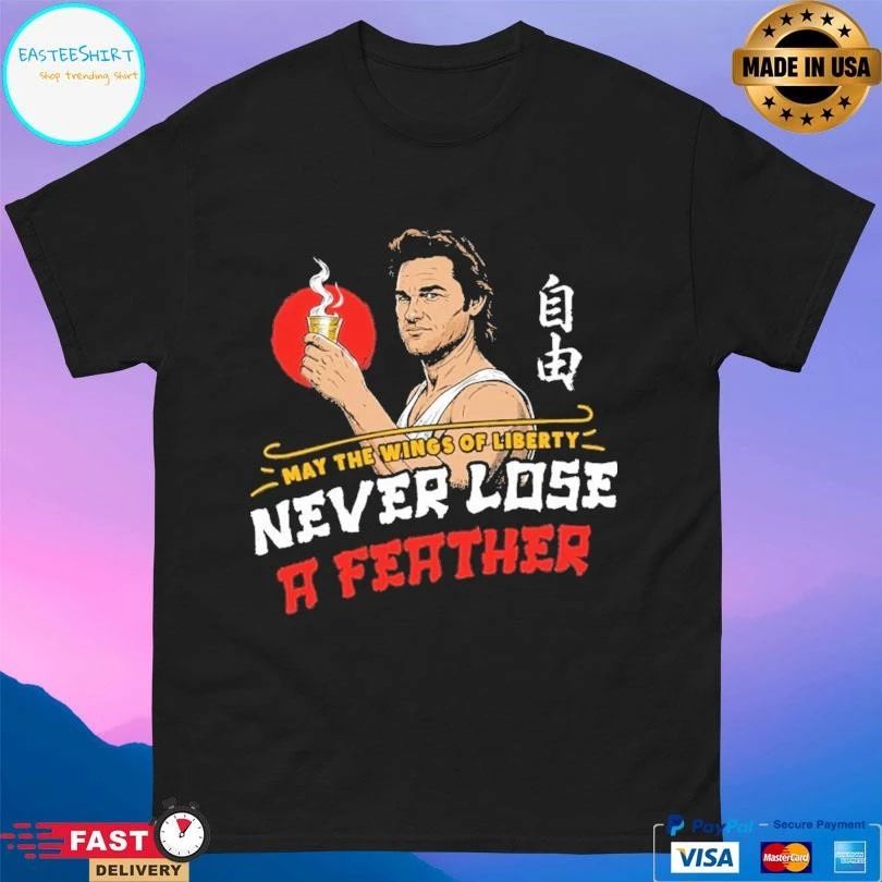 May The Wings Of Liberty Never Lose A Feather T-shirts