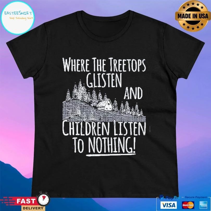 Where The Tree Tops Glisten And Children Listen To Nothing Sarcastic Christmas 2025 T-shirts