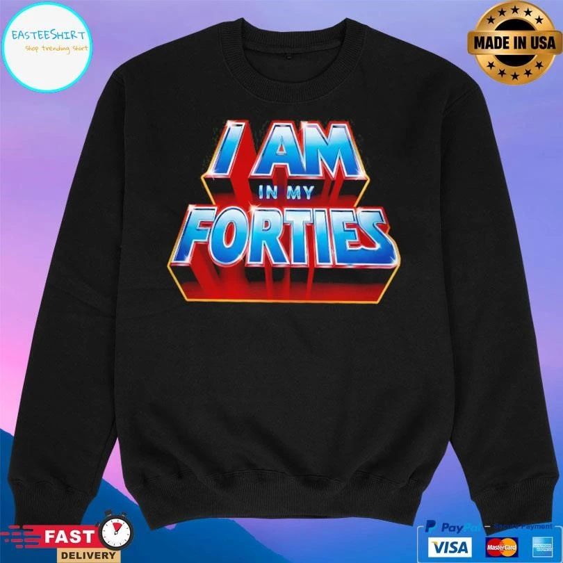 I Am In My Forties 2026 T-shirts