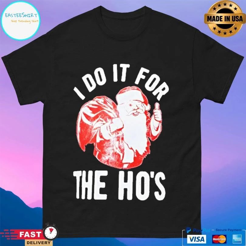Santa I Do It For The Ho’s Christmas 2025 T-shirts