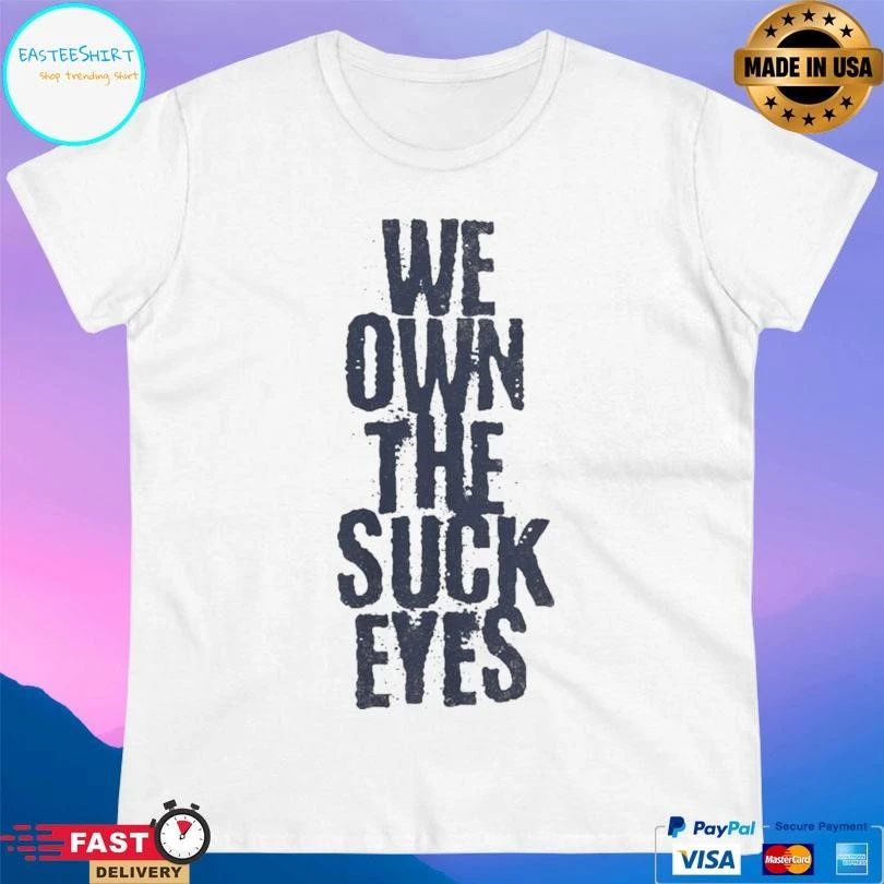Michigan Vs Ohio We Own The Suck Eyes T-shirts