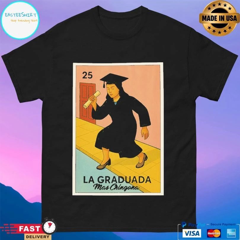 La Graduada Mas Chingona T-shirts
