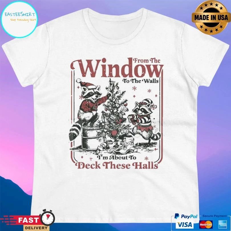 From The Windows To The Walls I’m About To Deck These Halls Christmas 2025 T-shirts