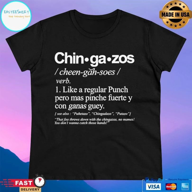 Chingazos Definition Like A Regular Punch Pero Mas Pinche Fuerte Y Con Ganas Guey T-shirts