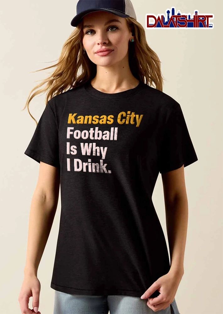 Kansas City Football Is Why I Drink Orange White Bold Typography Text Only shirt
