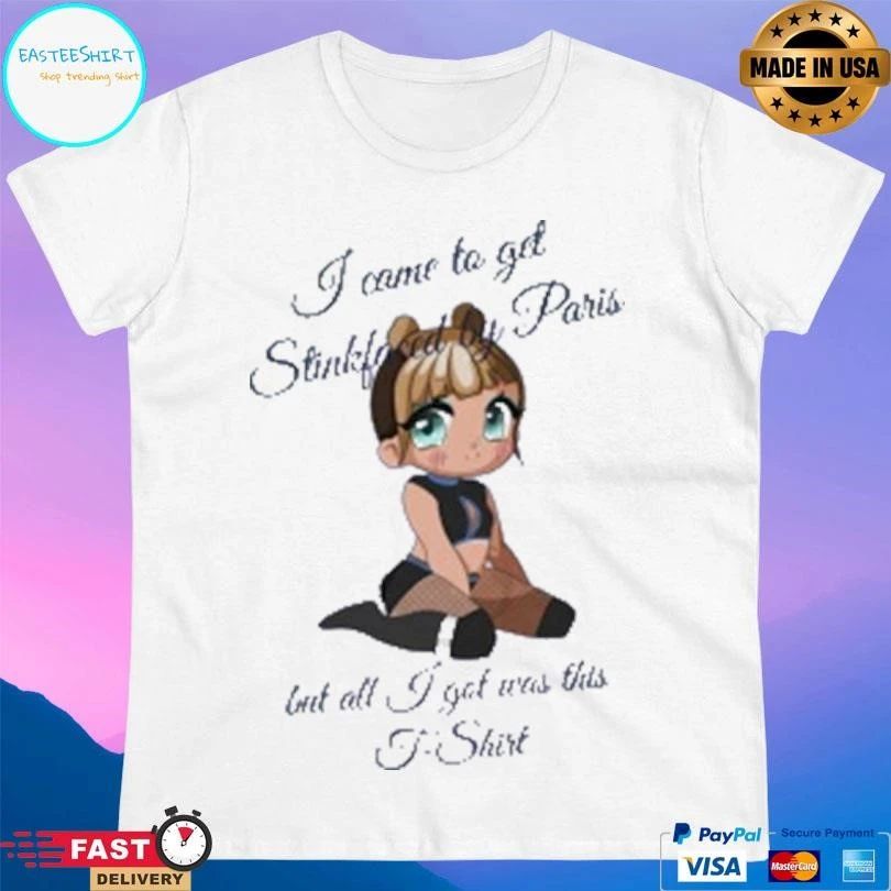 I Come To Get Stickfoced By Paris But All I Got Was This T-T-shirts T-shirts