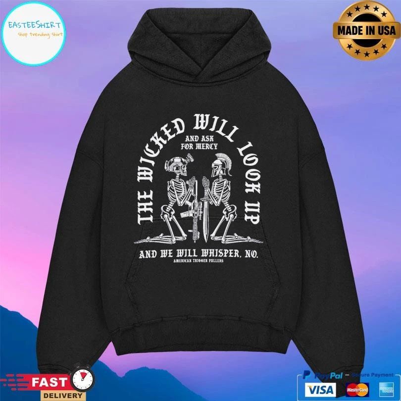 The Wicked Will Look Up And Ask For Mercy And We Will Whisper No Skeleton T-shirts