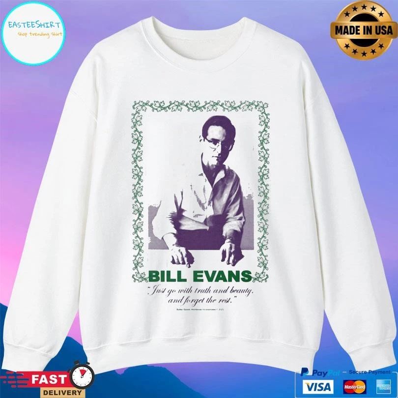 Bill Evans Just Go With Truth And Beauty And Forget The Rest T-shirts
