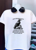 Raven Skull Humor’ Just Checking on You I Heard a Loud Pop and Thought You May Have Pulled Your Head Out of Your Ass T-Shirt
