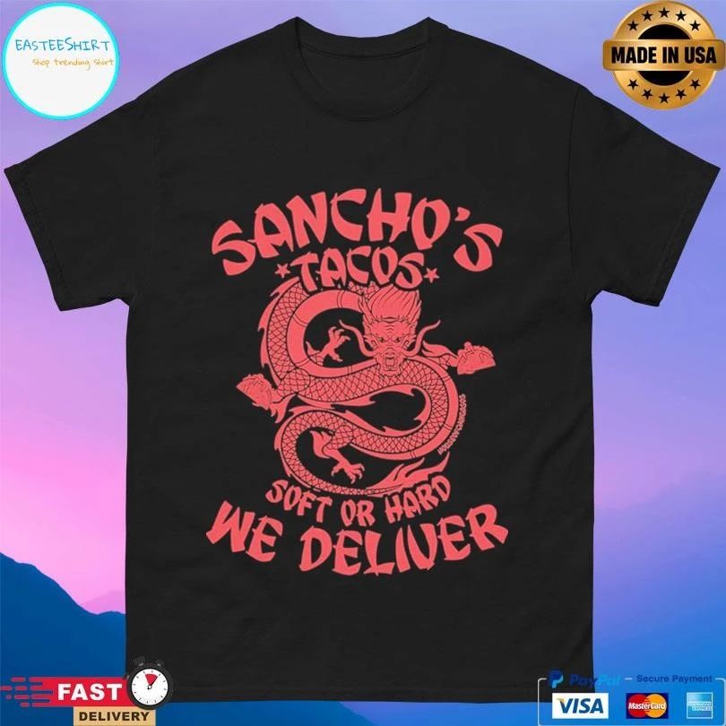 Sancho’s Tacos Soft Or Hard We Deliver Dragon T-shirts