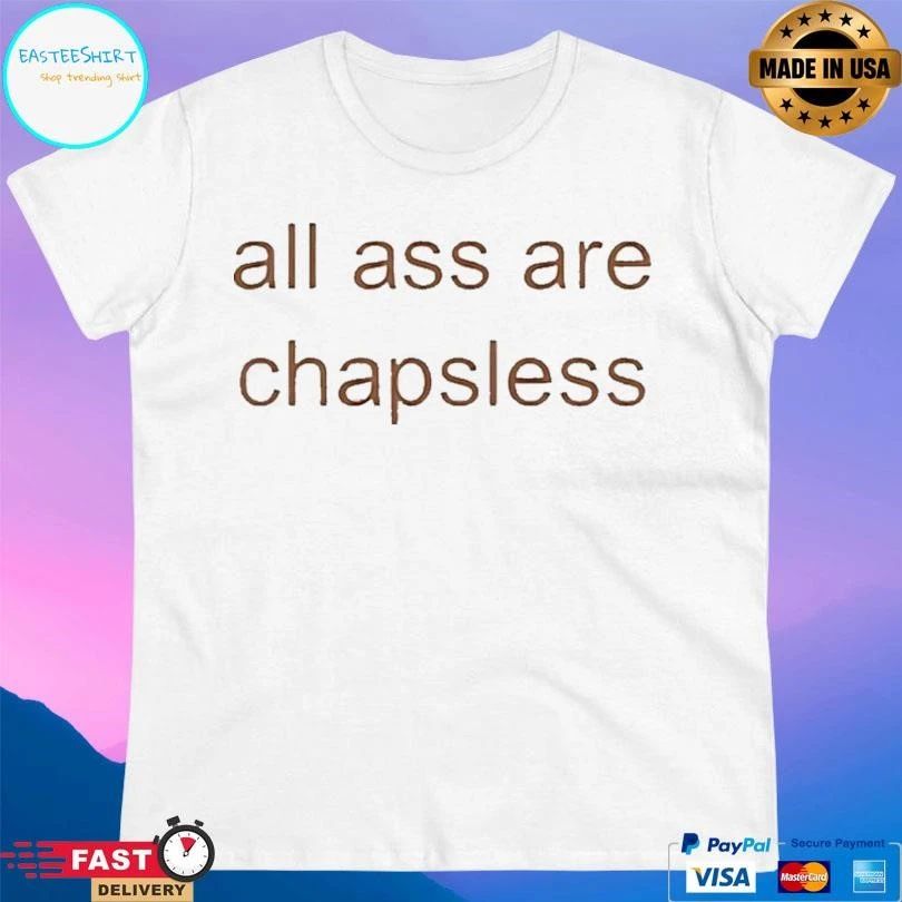 All Ass Are Chapsless T-shirts