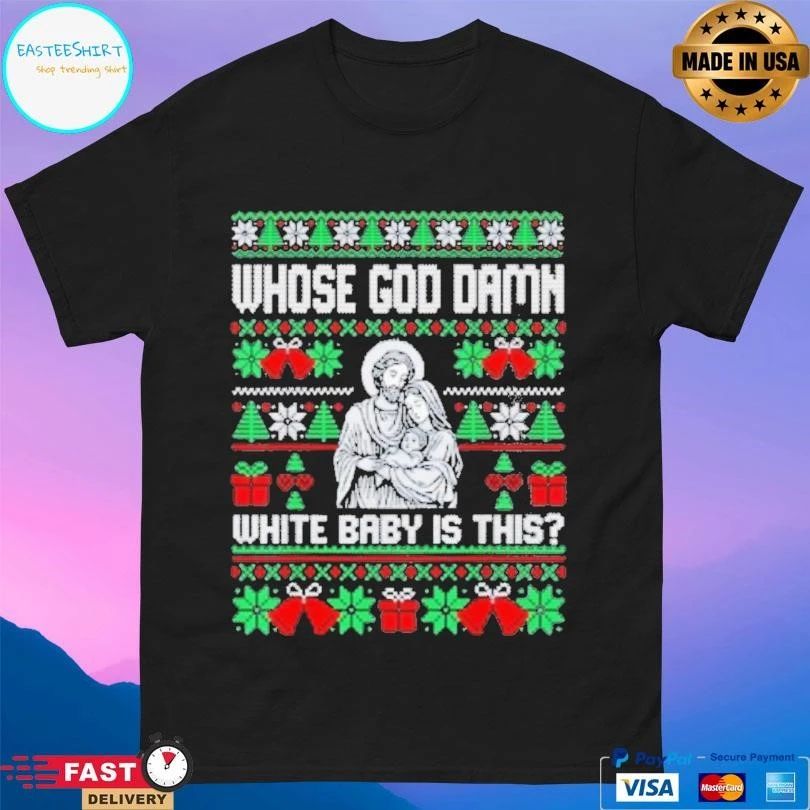 Whose God Damn White Baby Is This Funny Jesus Christmas 2025 T-shirts
