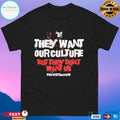 They Want Our Culture But They Don’t Want Us Deport Racism T-shirts
