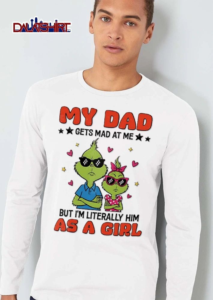 My Dad Gets Mad At Me But Im Literally Him As A Girl Cartoon Grinch Father Daughter Pixel Sunglasses shirt