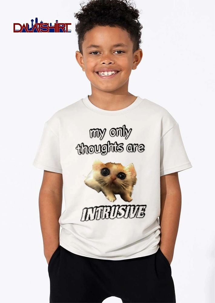 My Only Thoughts Are Intrusive Sad Big Eyed Kitten Meme shirt