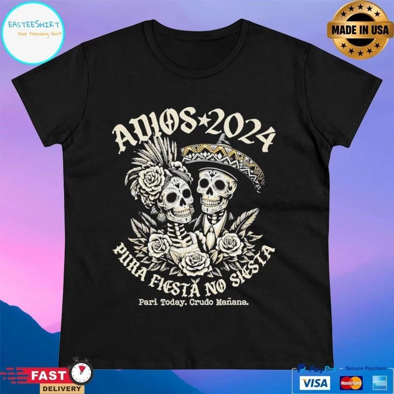 Adios 2024 Pura Fiesta No Siesta Pari Today Crudo Manana T-shirts