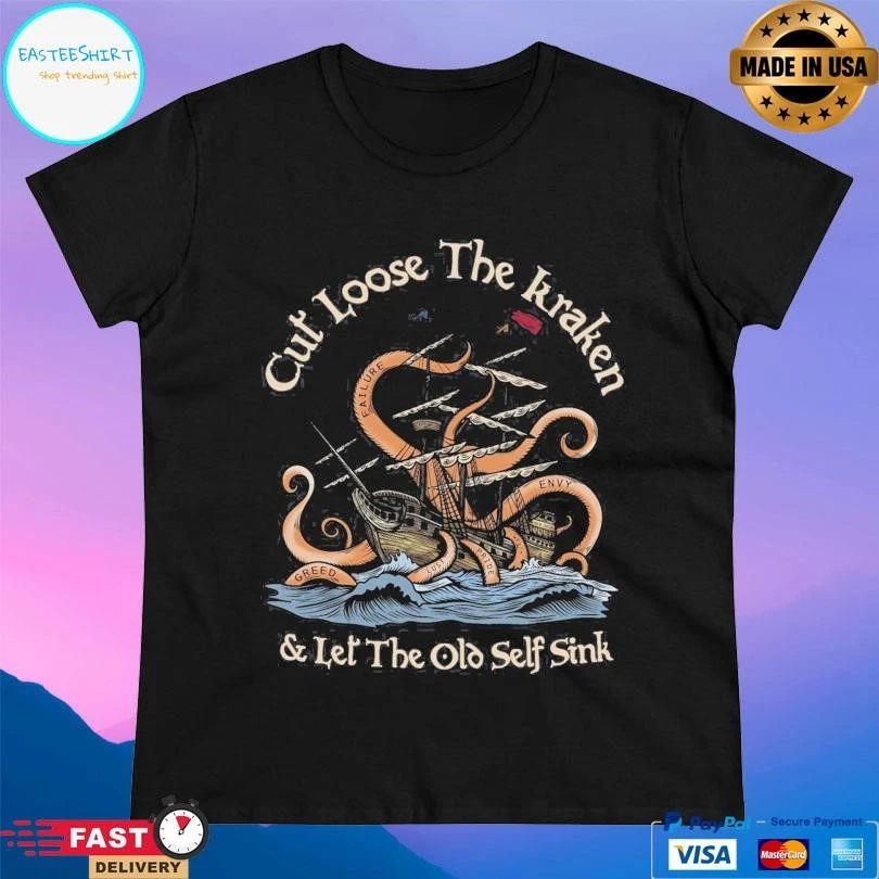 Cut Loose The Kraken And Let The Old Self Sink T-shirts
