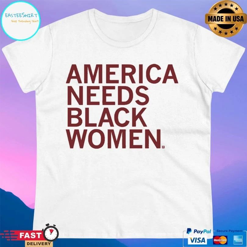 America Needs Black Women 2026 T-shirts
