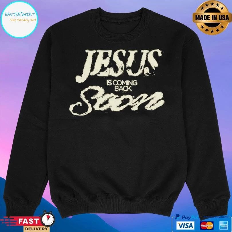 Jesus Is Coming Back Soon T-shirts