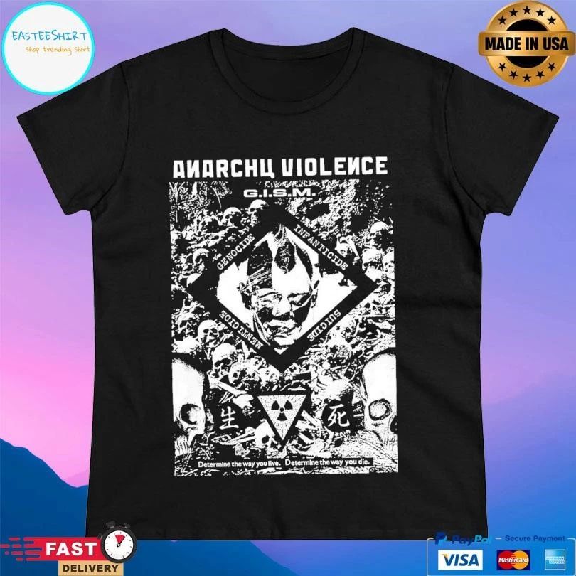 Anarchy Violence Gism Determine The Way You Live Determine The Way You Die T-shirts