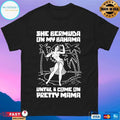 She Bermuda On My Bahama Until I Come On Pretty Mama T-shirts