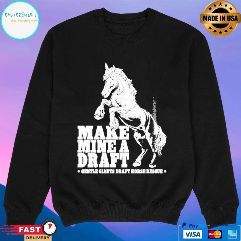 Make Mine A Draft Gentle Giants Draft Horse Rescue T-shirts