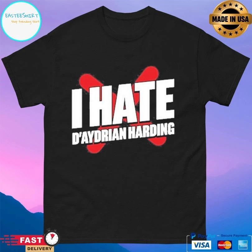 I Hate D’aydrian Harding T-shirts