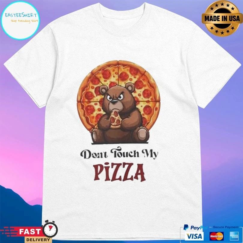Dont Touch My Pizza Stuffed Bear T-shirts