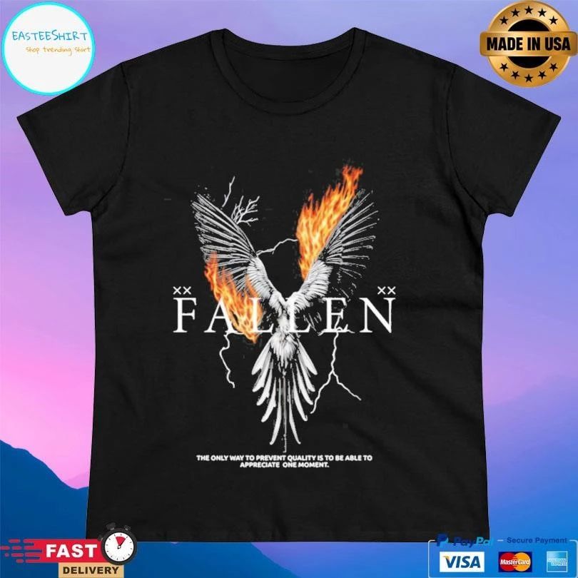 Fallen The Only Way To Prevent Quality Is To Be Able To Appreciate One Moment T-shirts