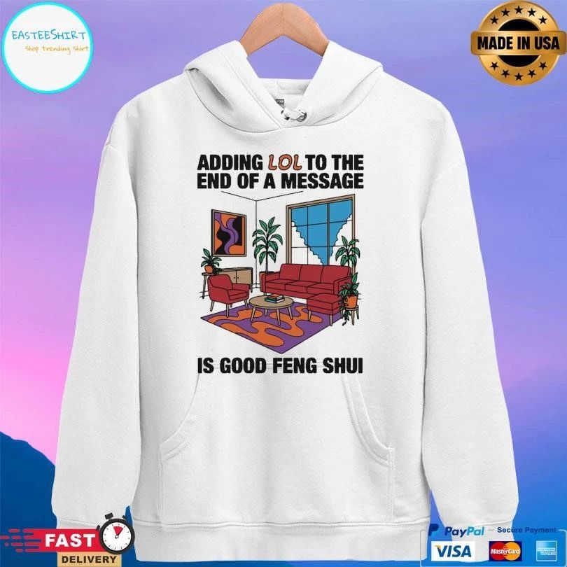 Adding Lol To The End Of A Message Is Good Feng Shui T-shirts