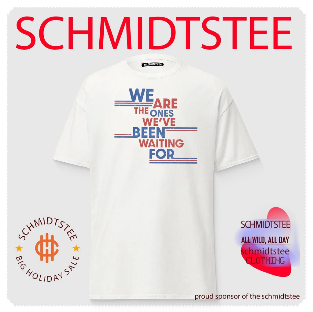 We Are The Ones We’ve Been Waiting For Shirt