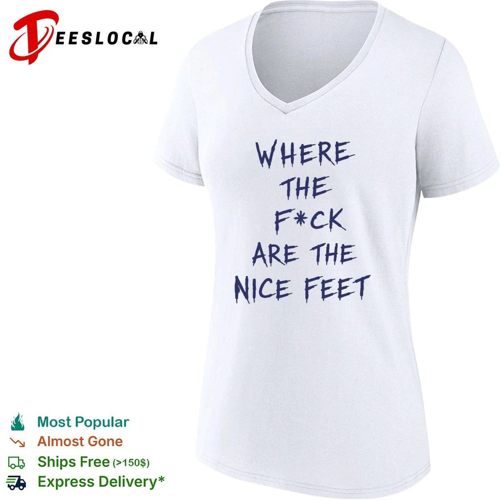 Where the F ck Are the Nice Feet foot fetish T-shirt