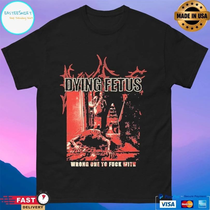 Dying Fetus Wrong One To Fuck With T-shirts