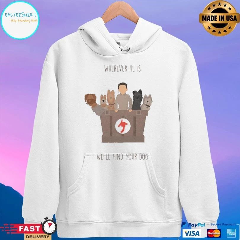 Wherever He Is We’ll Find Your Dog T-shirts