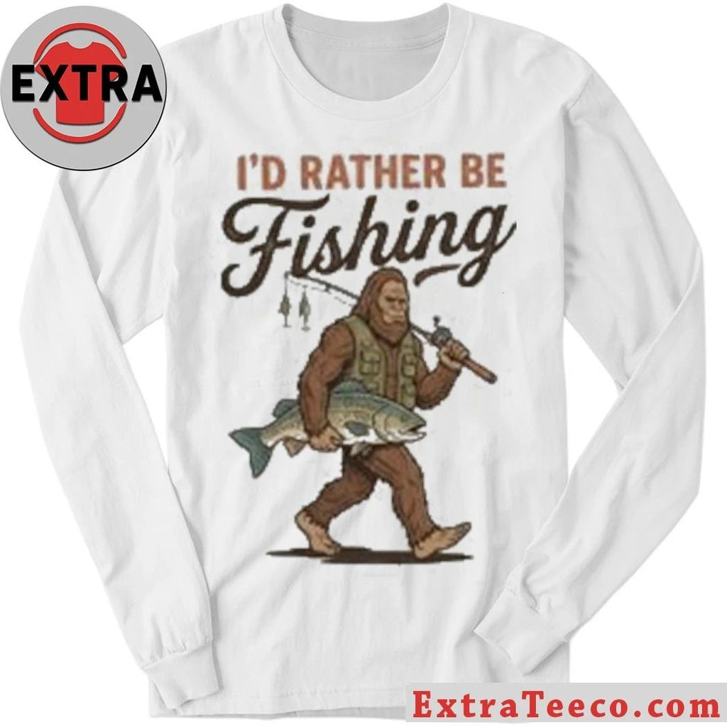 Bigfoot Fishing I’d Rather Be Fishing Shirt