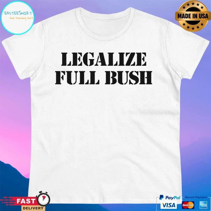 Legalize Full Bush T-shirts
