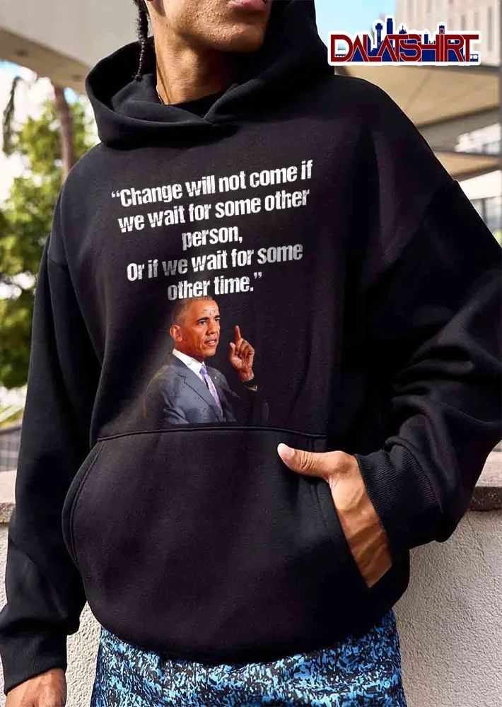 Change Will Not Come If We Wait For Some Other Person Or Time Barack Obama Portrait shirt