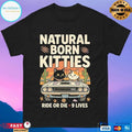 Natural Born Kitties Ride Or Die 9 Lives T-shirts