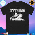 When Someone Says They Will Call Ice On My Neighbors Good Morning Rat T-shirts
